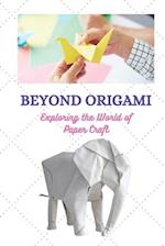 BEYOND ORIGAMI: Exploring the World of Paper Craft 