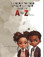 A Journey Through African American History : The A to Z Series Alphabet Book 