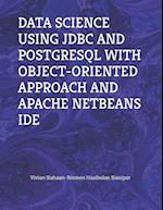 DATA SCIENCE USING JDBC AND POSTGRESQL WITH OBJECT-ORIENTED APPROACH AND APACHE NETBEANS IDE 