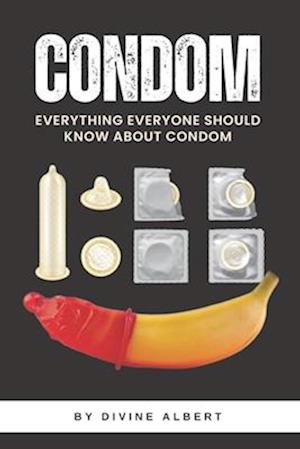 CONDOM: Everything Everyone Should Know About Condom