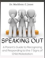 SPEAKING OUT: A parent's guide to recognizing and responding to the 7 signs of child molestation 