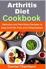 Arthritis Diet Cookbook: Delicious and Nutritious Recipes to Ease Arthritis Pain and Inflammation 