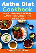 Asthma Diet Cookbook: Breath Easy and Deliciously with Asthma-Friendly Recipes for a Healthier You! 