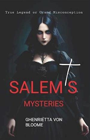 Salem's Mysteries : True Legend or Grand Misconception