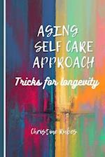 AGING SELF CARE APPROACH: Tricks for longevity 