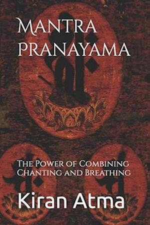 Mantra Pranayama: The Power of Combining Chanting and Breathing