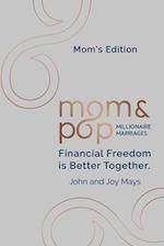 Mom and Pop Millionaire Marriages: Mom's Edition: Financial Freedom is Better Together 