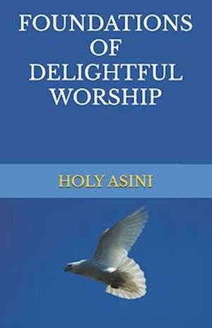 FOUNDATIONS OF DELIGHTFUL WORSHIP