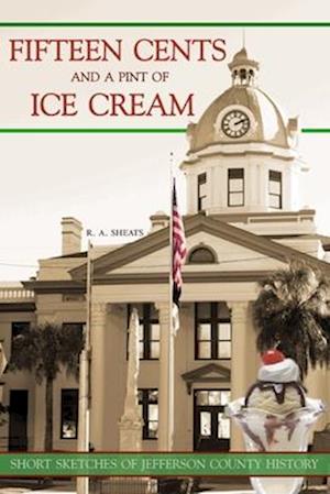 Fifteen Cents and a Pint of Ice Cream : Short Sketches of Jefferson County History