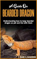 A Guide on BEARDED DRAGON: Understanding how to keep bearded dragon as pet and live with them 