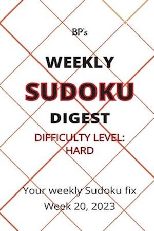 BP'S WEEKLY SUDOKU DIGEST - DIFFICULTY HARD - WEEK 20, 2023