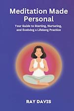 Meditation Made Personal: Your Guide to Starting, Nurturing, and Evolving a Lifelong Practice 