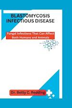 BLASTOMYCOSIS INFECTIOUS DISEASE: Fungal Infections That Can Affect Both Humans and Animals 