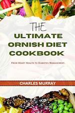 THE ULTIMATE ORNISH DIET COOKBOOK: From Heart Health to Diabetes Management. 