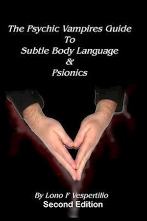 The Psychic Vampires Guide to Subtle Body Language & Psionics