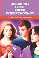 Breaking free from codependency : Codependent no more 