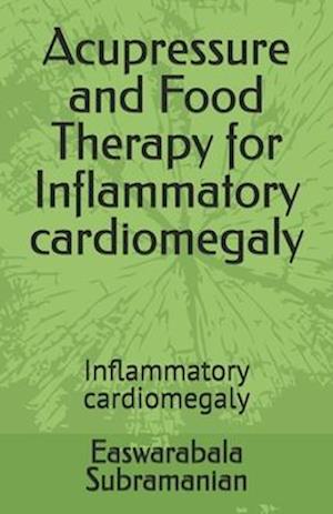 Acupressure and Food Therapy for Inflammatory cardiomegaly: Inflammatory cardiomegaly