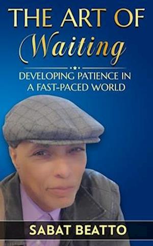 The art of waiting: Developing Patience in a Fast-Paced World