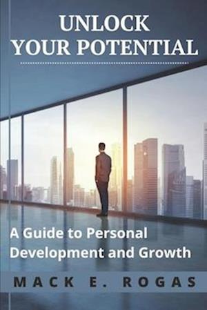 Unlock Your Potential: A Guide to Personal Development and Growth