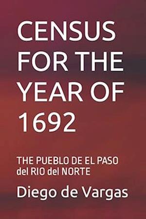 CENSUS FOR THE YEAR OF 1692: THE PUEBLO DE EL PASO del RIO del NORTE