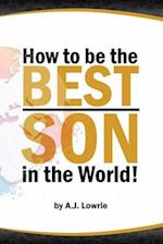 How to be the Best Son in the World: Lessons from a Mother's Perspective 