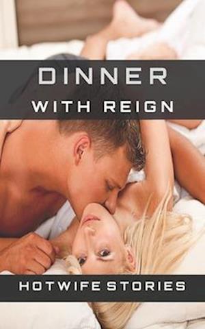 få dinner with reign hotwife stories bull stag cuckold sexual and