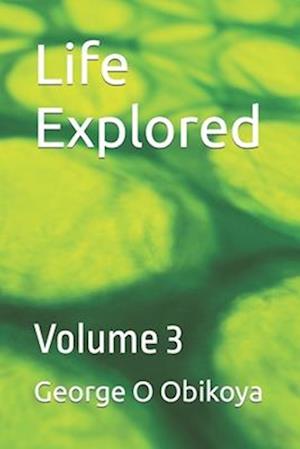 Life Explored : Volume 3