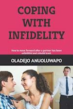 COPING WITH INFIDELITY: How to move forward after a partner has been unfaithful and rebuild trust. 