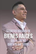 Secretos Básicos de Bienes Raíces Que Ellos No Quieren Que Sepas