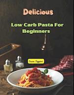 Delicious Low Carb Pasta : For Beginners 