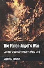 The Fallen Angel's War: Lucifer's Quest to Overthrow God 