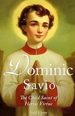 Dominic Savio: The Child Saint of Heroic Virtue 