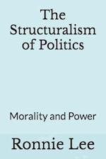 The Structuralism of Politics: Morality and Power 