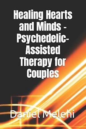 Healing Hearts and Minds - Psychedelic-Assisted Therapy for Couples