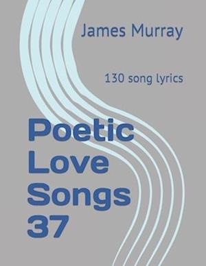 Poetic Love Songs 37: 130 song lyrics