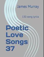 Poetic Love Songs 37: 130 song lyrics 