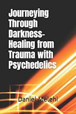 Journeying Through Darkness- Healing from Trauma with Psychedelics 