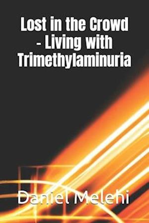 Lost in the Crowd - Living with Trimethylaminuria