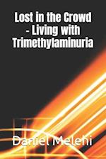 Lost in the Crowd - Living with Trimethylaminuria 