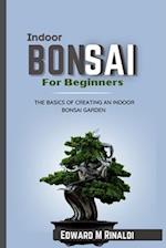 Indoor Bonsai For Beginners : The Basics Of Creating An Indoor Bonsai Garden 