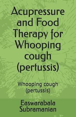 Acupressure and Food Therapy for Whooping cough (pertussis): Whooping cough (pertussis)