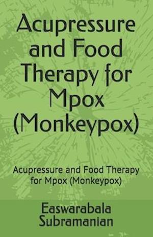 Acupressure and Food Therapy for Mpox (Monkeypox): Acupressure and Food Therapy for Mpox (Monkeypox)