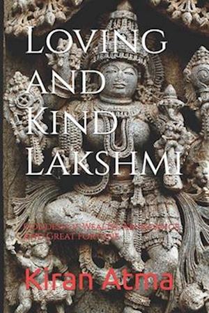 Loving and Kind Lakshmi: Goddess of Wealth, Abundance, and Great Fortune