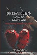 Breakup? How To Move On!: Overcoming Heartbreak Grief 