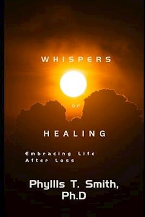 Whispers of Healing : Embracing Life After Loss