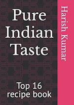Pure Indian Taste: Top 16 recipe book 