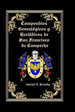 Compendios Genealógicos y Heráldicos de San Francisco de Campeche Tomo VIII