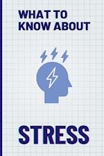 What To Know About Stress: Facts About Stress Facts and Strategies for Anti-Stress Living 