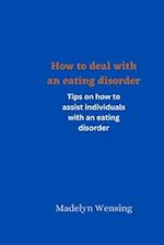 How to deal with an eating disorder: Tips on how to assist individuals with an eating disorder 