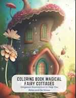 Coloring Book Magical Fairy Cottages: Gorgeous Illustrations to Help You Relax and De Stress 